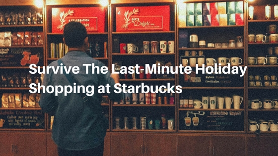 Survive The Last-Minute Christmas Shopping at Starbucks